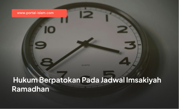 Hukum Berpatokan pada Jadwal Imsakiyah Ramadhan