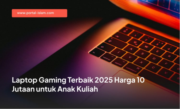 Laptop Gaming Terbaik 2025 Harga 10 Jutaan untuk Anak Kuliah