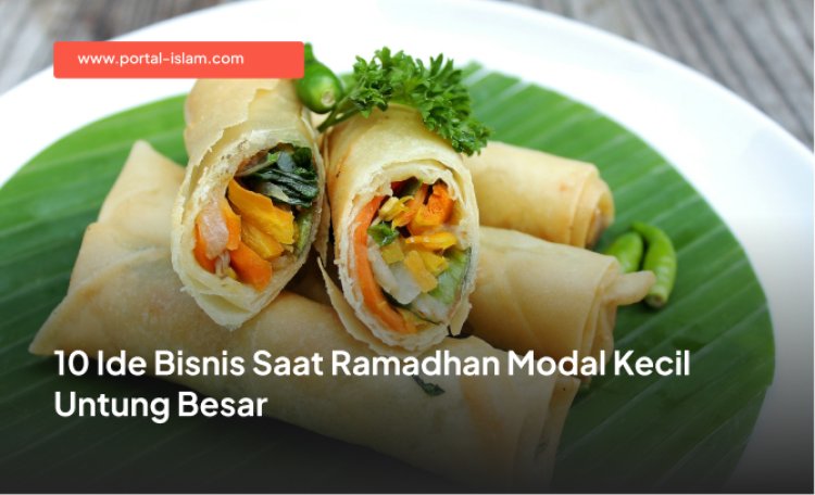 10 Ide Bisnis Saat Ramadhan Modal Kecil Untung Besar