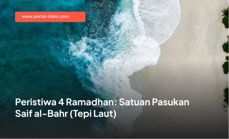 Peristiwa 4 Ramadhan: Satuan Pasukan Saif al-Bahr (Tepi Laut)