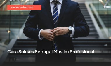 Cara Sukses Sebagai Muslim Profesional