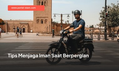Tips Menjaga Iman Saat Berpergian