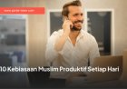 10 Kebiasaan Muslim Produktif Setiap Hari
