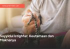 Sayyidul Istighfar: Keutamaan dan Maknanya