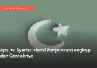 Apa Itu Syariat Islam? Penjelasan Lengkap dan Contohnya