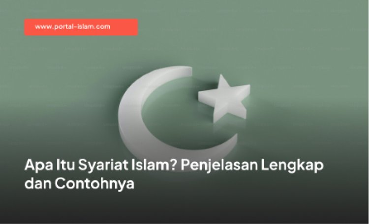 Apa Itu Syariat Islam? Penjelasan Lengkap dan Contohnya