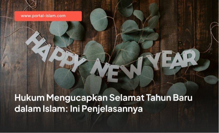 Hukum Mengucapkan Selamat Tahun Baru dalam Islam: Ini Penjelasannya