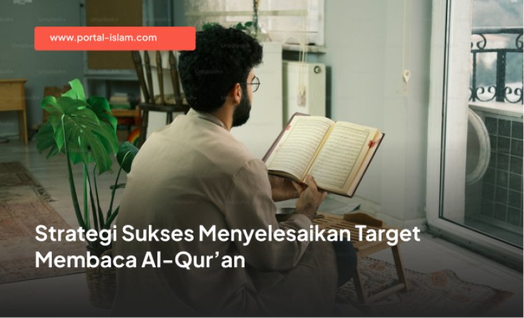 Strategi Sukses Menyelesaikan Target Membaca Al-Qur’an