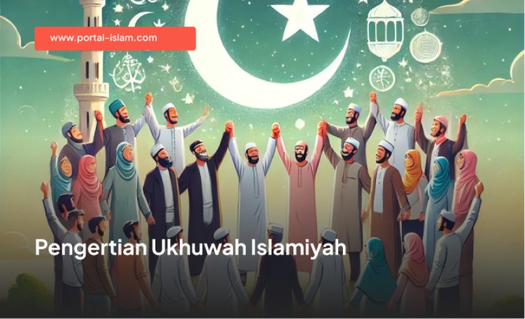 Pengertian Ukhuwah Islamiyah