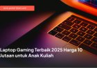 Laptop Gaming Terbaik 2025 Harga 10 Jutaan untuk Anak Kuliah