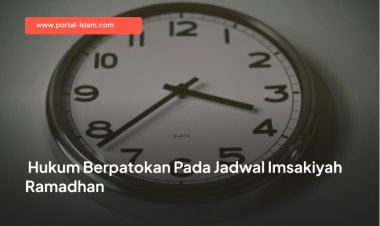 Hukum Berpatokan pada Jadwal Imsakiyah Ramadhan