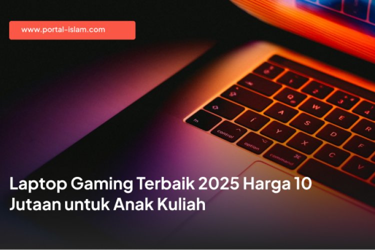 Laptop Gaming Terbaik 2025 Harga 10 Jutaan untuk Anak Kuliah - Portal Islam