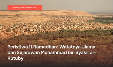 Peristiwa 11 Ramadhan: Wafatnya Ulama dan Sejarawan Muhammad bin Syakir al-Kutuby