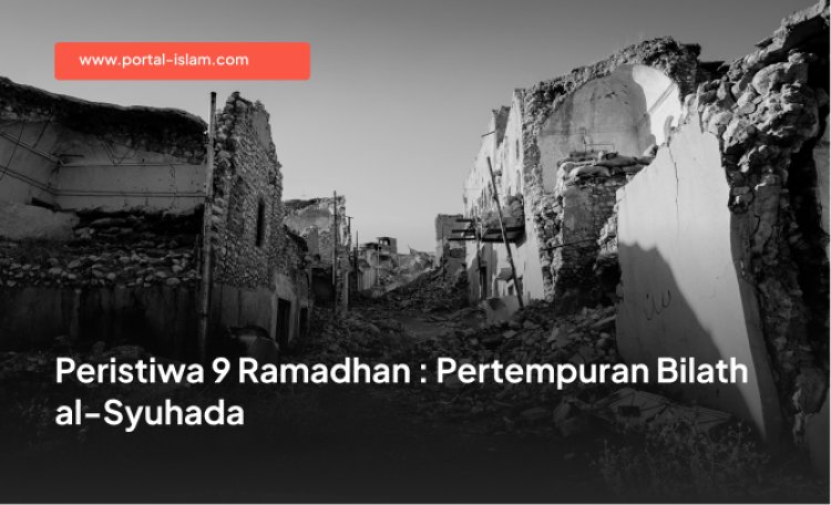 Peristiwa 9 Ramadhan : Pertempuran Bilath al-Syuhada