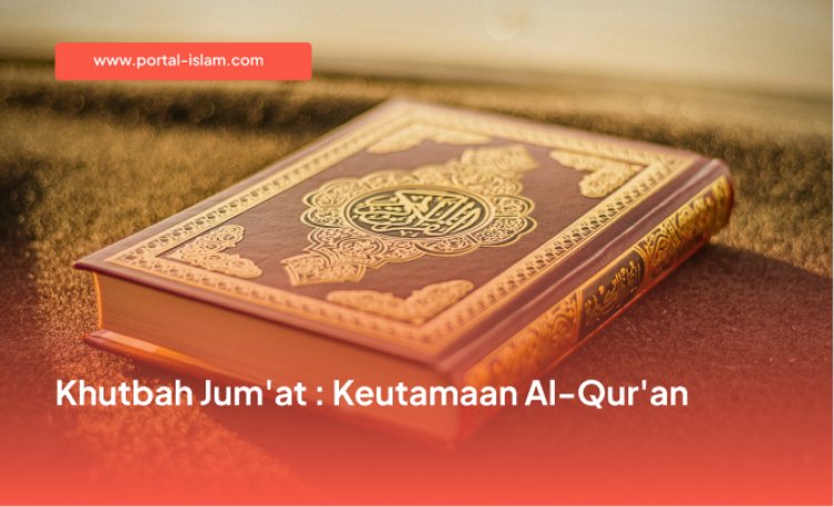 Khutbah Jumat : Keutamaan Al-Qur'an