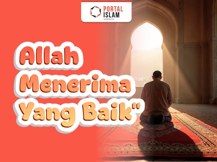 Allah Maha Baik dan Hanya Menerima yang Baik-Baik