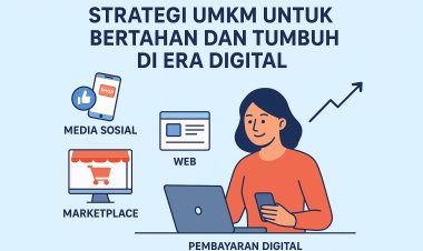 STRATEGI UMKM UNTUK BERTAHAN DAN TUMBUH DI ERA DIGITAL